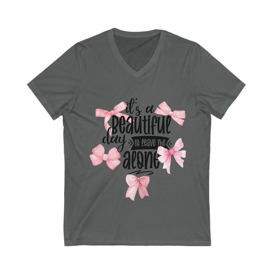 Its A Beautiful Day To Leave Me Along Pink Bows Graphic Unisex Jersey Short Sleeve V-Neck Tee