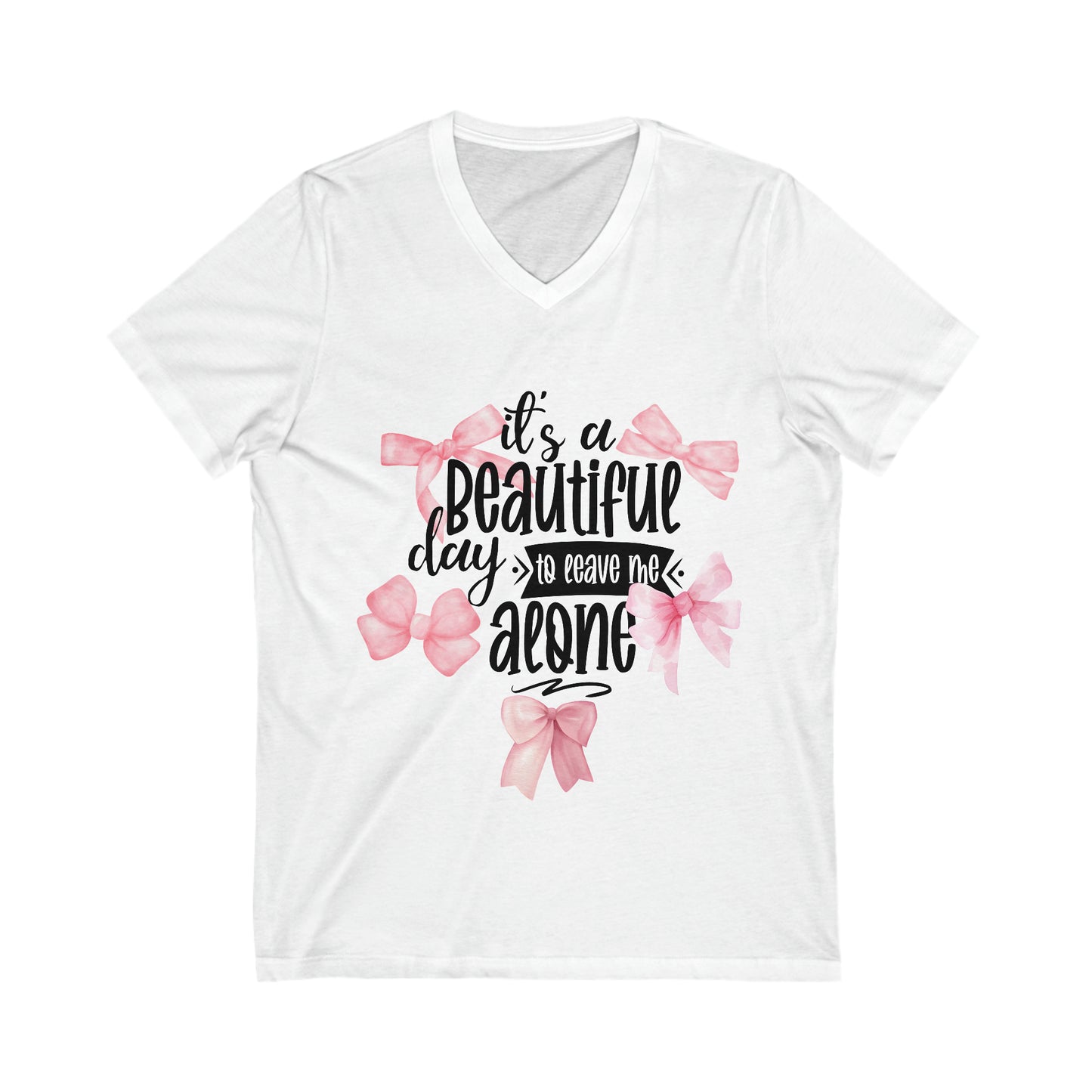 Its A Beautiful Day To Leave Me Along Pink Bows Graphic Unisex Jersey Short Sleeve V-Neck Tee