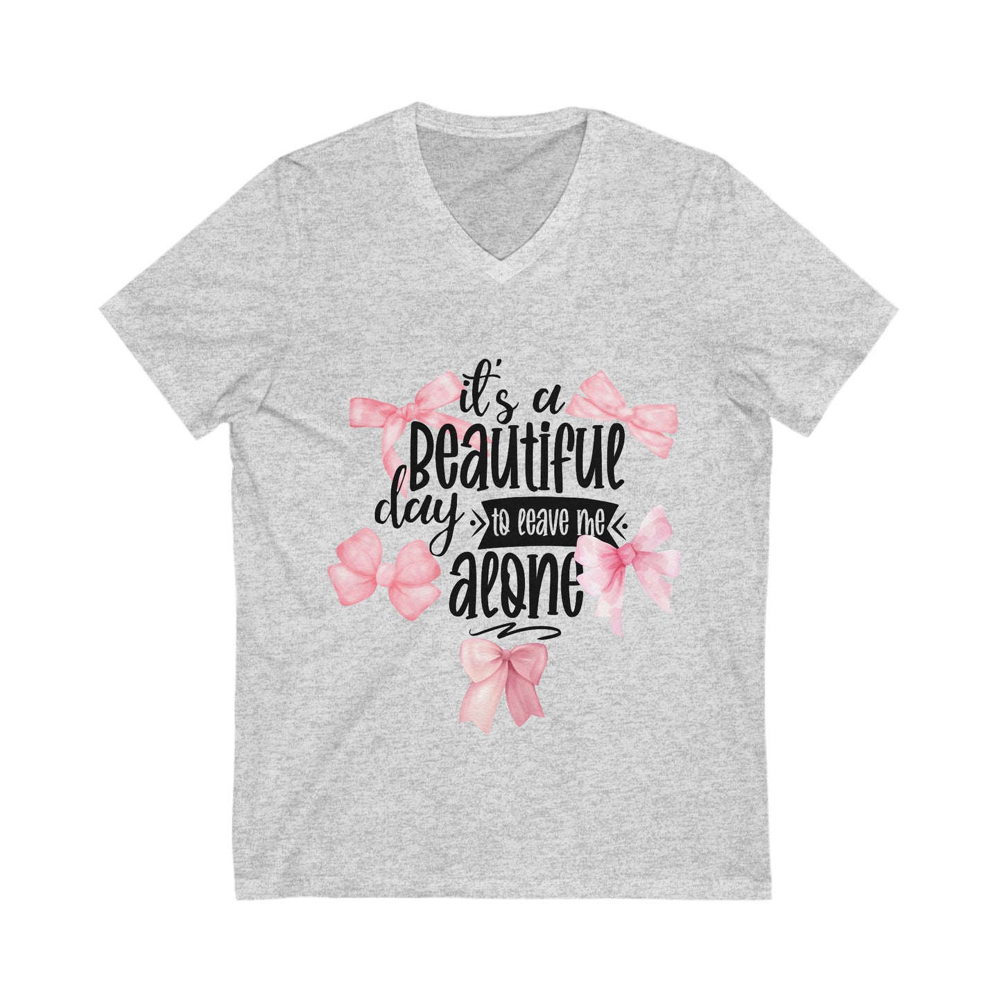 Its A Beautiful Day To Leave Me Along Pink Bows Graphic Unisex Jersey Short Sleeve V-Neck Tee