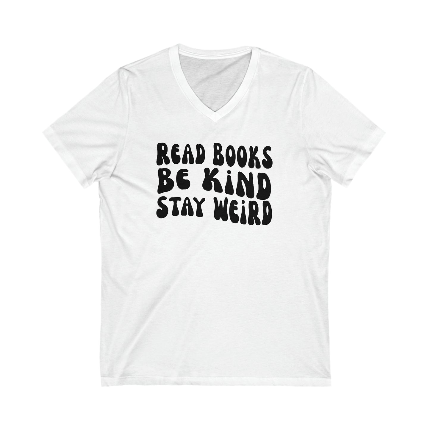 Read Books Be Kind Stay Weird Graphic Unisex Jersey Short Sleeve V-Neck Tee