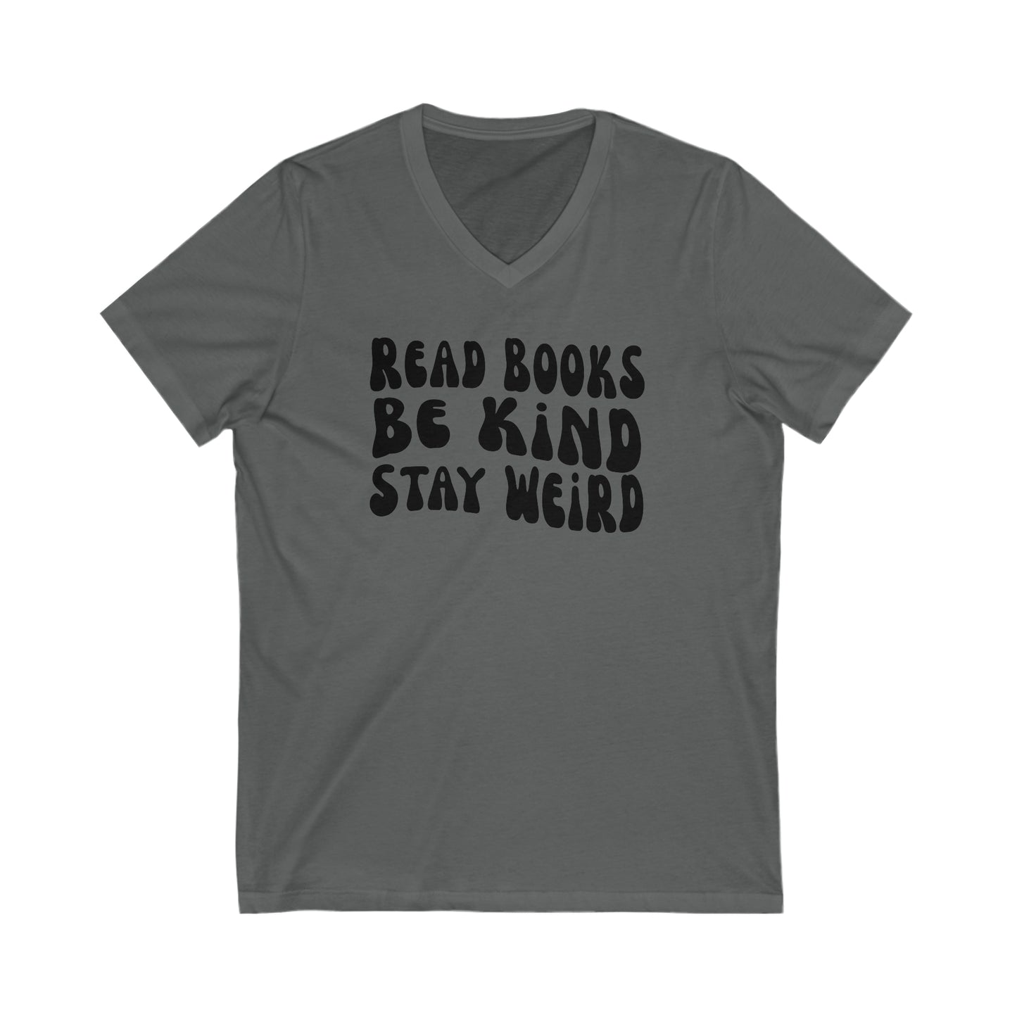 Read Books Be Kind Stay Weird Graphic Unisex Jersey Short Sleeve V-Neck Tee