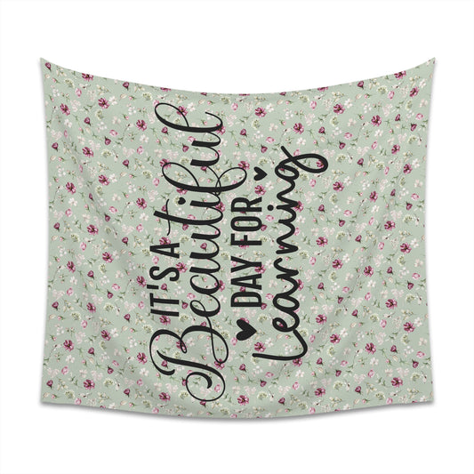 Teacher Green Floral It's a Beautiful Day for Learning Printed Wall Tapestry