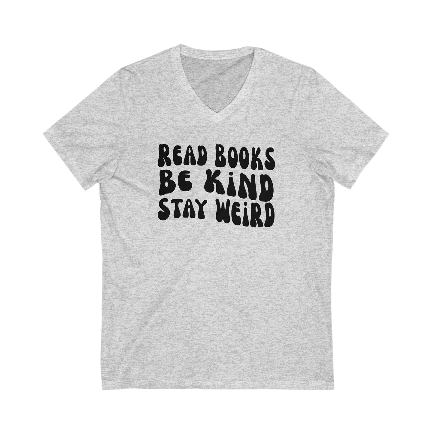 Read Books Be Kind Stay Weird Graphic Unisex Jersey Short Sleeve V-Neck Tee